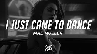 Mae Muller - I Just Came To Dance (Lyrics)