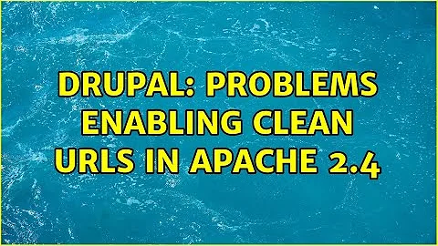 Drupal: Problems enabling clean URLs in apache 2.4 (2 Solutions!!)