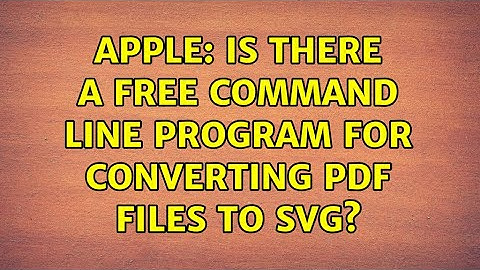 Apple: Is there a free command line program for converting PDF files to SVG? (4 Solutions!!)