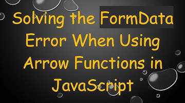 Solving the FormData Error When Using Arrow Functions in JavaScript