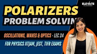 Lec 24: Polarizers | Dr. Priyanka | Elevate Classes