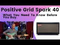 Positive Grid Spark 40 - What You Need To Know Before You Buy.