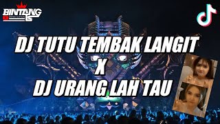 DJ TEMBAK LANGIT TERBARU !!! DJ TUTU X URANG LAH TAU TERBARU 2022 !!!