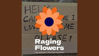 Vignette de la vidéo "Raging Flowers - Can someone I love love me please"