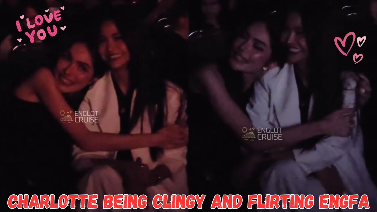 [EngLot] CHARLOTTE BEING CLINGY AND FLIRTING ENGFA During #FinalMUNonthaburi25xENGLOT