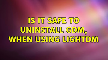 Ubuntu: Is it safe to uninstall GDM, when using LightDM (2 Solutions!!)