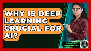 Why Is Deep Learning Crucial For AI? - AI and Machine Learning Explained