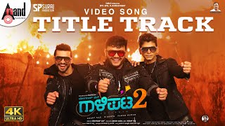 Gaalipata 2 Title Track | 4K Video Song | Ganesh | Anant Nag |Diganth|Pawan|Yogaraj Bhat|Arjun Janya