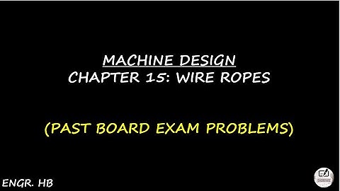 MACHINE DESIGN: PAST BOARD EXAM PROBLEMS CHAPTER 15 - WIRE ROPES