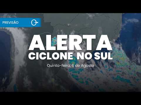 Ciclone coloca o Sul em alerta e frente fria chega ao Sudeste  |  Previsão do tempo 06/08/2026