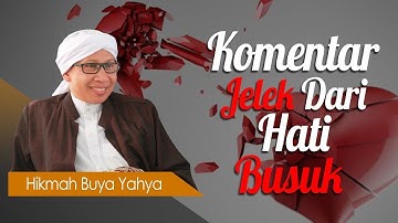 Komentar Jelek dari Hati Busuk - Hikmah Buya Yahya
