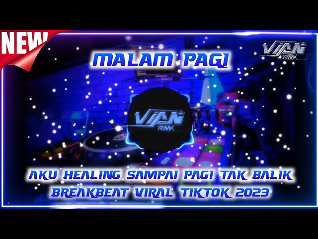 DJ MALAM PAGI - AKU HEALING SAMPAI PAGI TAK BALIK - BREAKBEAT VIRAL TIKTOK 2023 class=
