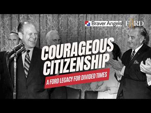 Courageous Citizenship: A Ford Legacy for Divided Times (A Braver Angels Program)