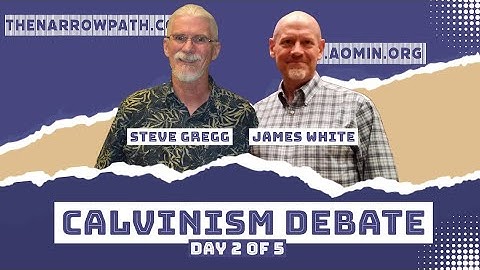 Calvinism Debate: Steve Gregg vs James White, Part 2