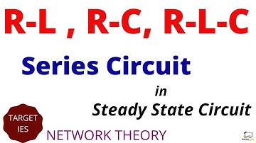 R-L ,R-C, R-L-C series circuit in Steady state analysis | Network Theory |GATE |IES| TARGET IES