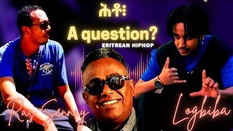 Logbiba featuring Ras Sennay. ሕቶ (Question) Eritrean Hip Hop Song 2023. beat by @omitobeats