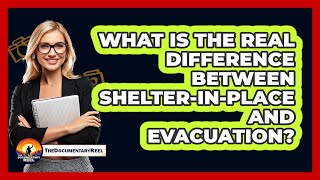 What Is The Real Difference Between Shelter-In-Place And Evacuation? - The Doentary Reel