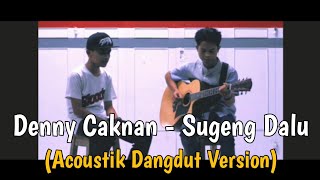Denny Caknan - Sugeng Dalu (Akustik Dangdut Version) by Indra Hot Ft. Yaman Topani | COVER