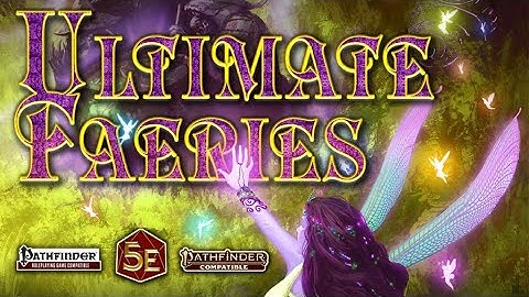 Now on Kickstarter: Ultimate Faeries: Fey Monsters & Campaigns For Dnd 5E & Pf