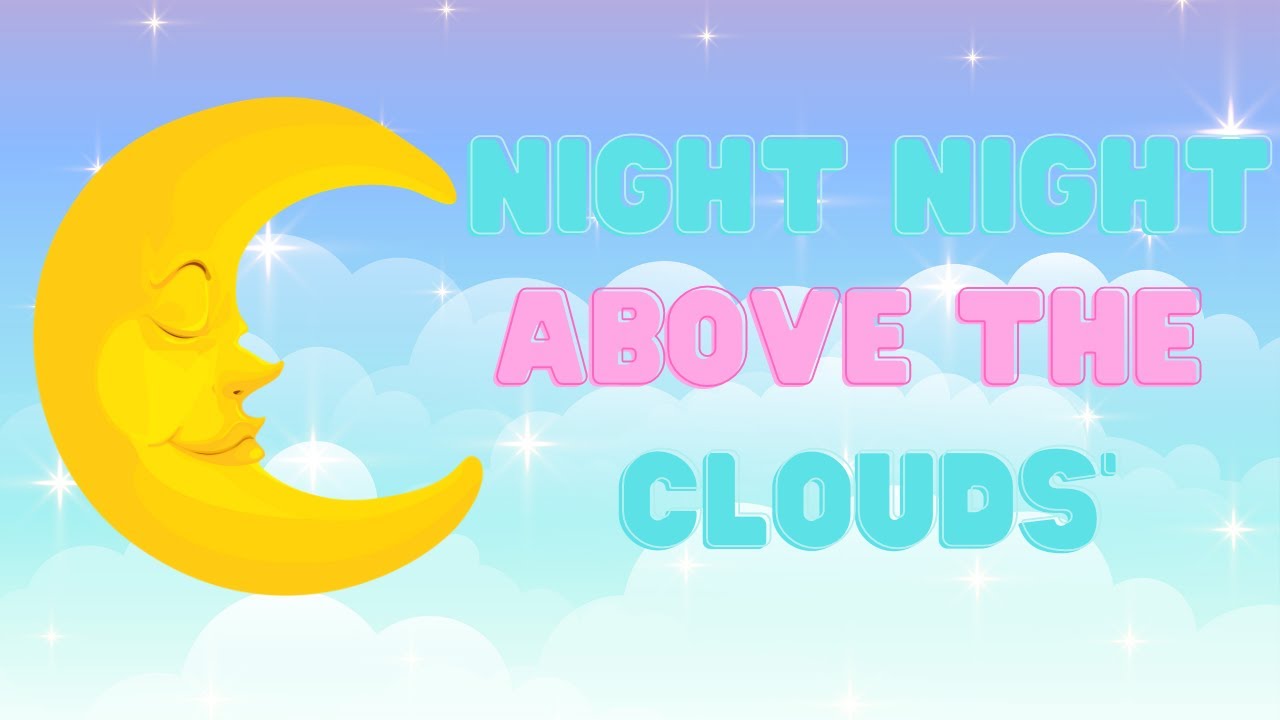 Above The Clouds Lullaby Lullaby Songs So To Sleep And Sleep Music For