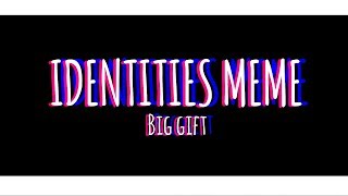 Identities meme [] Big gift aaaa (Flipaclip)