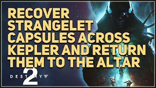Recover strangelet capsules across Kepler and return them to the Altar of Relativity Destiny 2