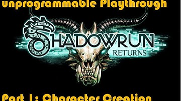 unprogrammable [Blind] Shadowrun Returns Playthrough: Part 1 Character Creation