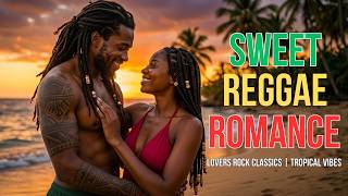 Sweet Reggae Romance Songs 2026 🌴 Tropical Sunset Love | Chill Reggae Vibes Playlist