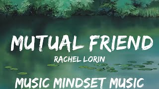 Rachel Lorin - Mutual Friend (Lyrics) [7clouds Release] | 25mins - Feeling your music