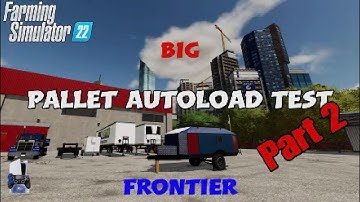 FS22 Big Pallet Autoload Test for pallets on Frontier map Part 2 | Console | No spoken commentary