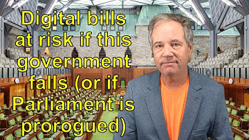 Digital bills at risk if this government falls (or if Parliament is prorogued)