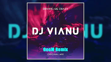 Dj Vianu - Driving Me Crazy (GeoM Remix)