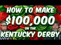 How to make 100000 at the kentucky derby  2024 kentucky derby betting strategies