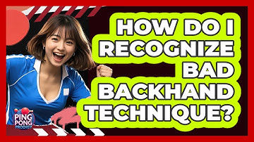 How Do I Recognize Bad Backhand Technique?