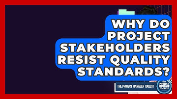 Why Do Project Stakeholders Resist Quality Standards? - The Project Manager Toolkit
