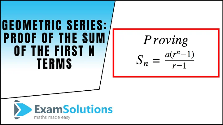 Geometric Series - Proof of the Sum of the first n terms : ExamSolutions