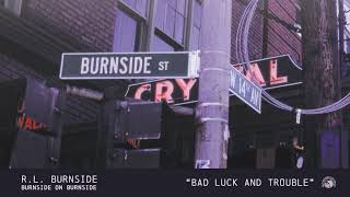 R.L. Burnside - Bad Luck and Trouble (Official Audio)