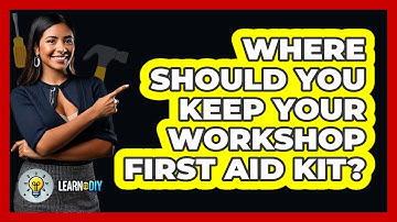 Where Should You Keep Your Workshop First Aid Kit? - LearnToDIY360.com