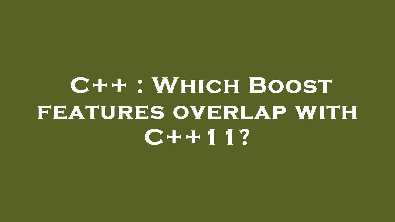 C++ : Which Boost features overlap with C++11? - YouTube