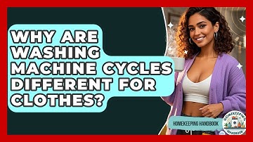 Why Are Washing Machine Cycles Different For Clothes? - Homekeeping Handbook