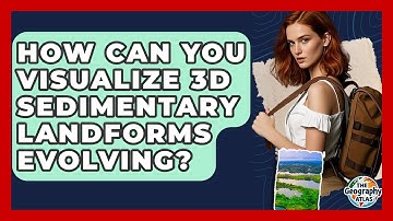 How Can You Visualize 3D Sedimentary Landforms Evolving? - The Geography Atlas