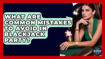 What Are Common Mistakes To Avoid In Blackjack Party? - The Blackjack Blueprint