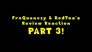 FreQuenczy & RedToa Review Reaction Livestream PART 3!