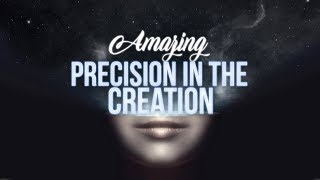 Amazing Precision in Creation