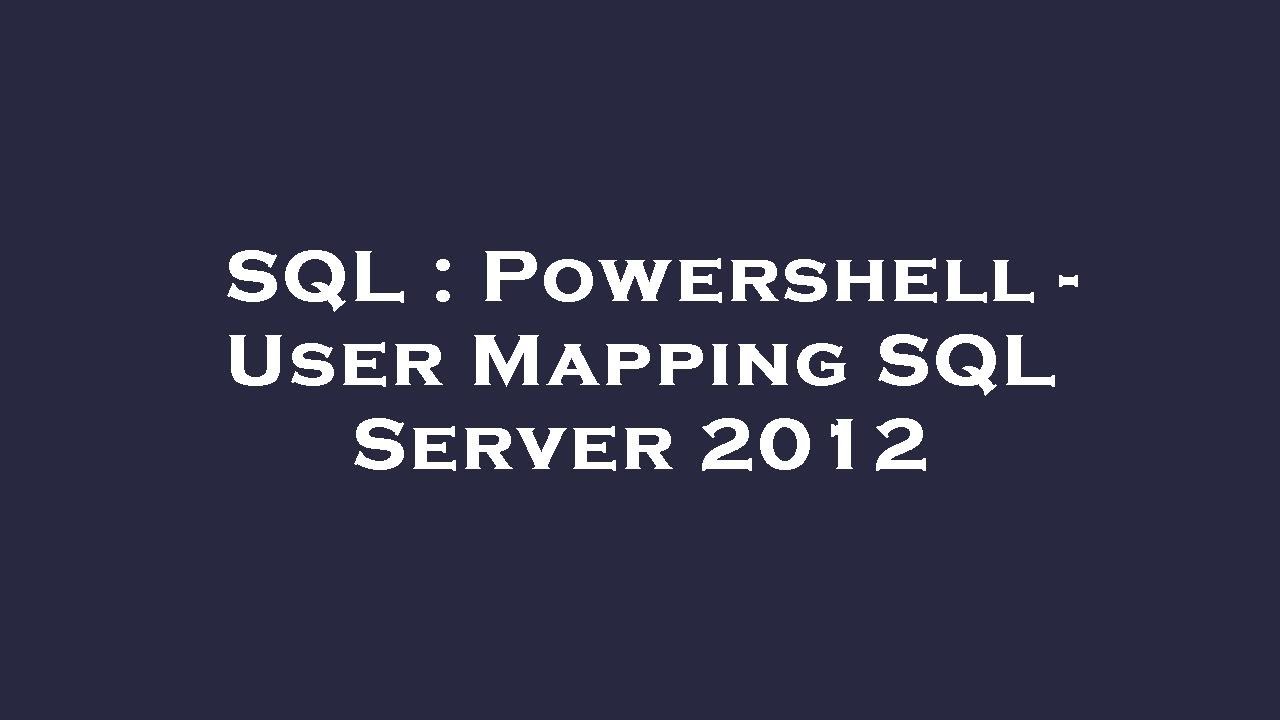 SQL : Powershell - User Mapping SQL Server 2012 - YouTube
