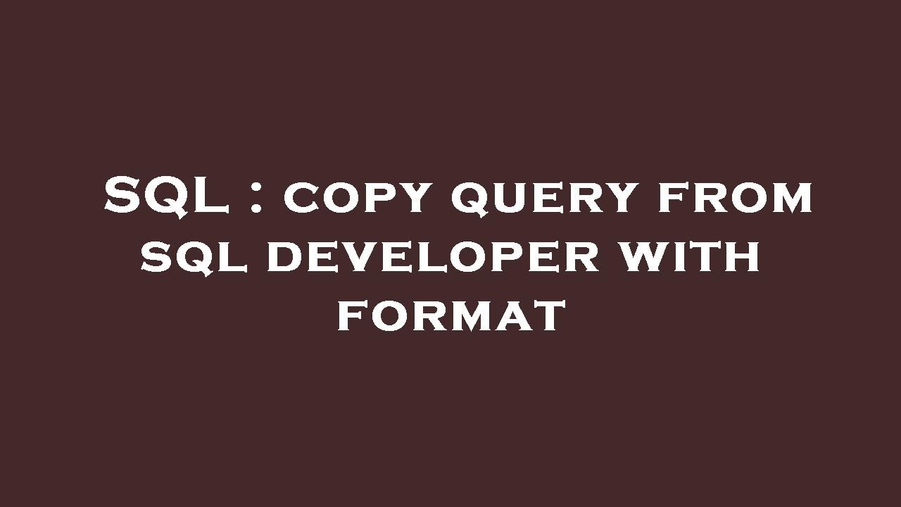 SQL : copy query from sql developer with format - YouTube