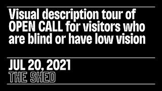 Visual Description Tour | OPEN CALL | THE SHED