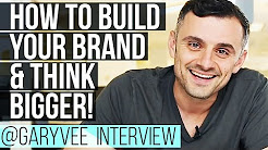 How to Build Your Brand, Think Bigger and Develop Self Awareness — Gary Vaynerchuk Interview