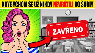 TOP 5 - kdybychom se už NIKDY NEVRÁTILI DO ŠKOLY