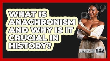 What Is Anachronism And Why Is It Crucial In History? - History Icons Channel